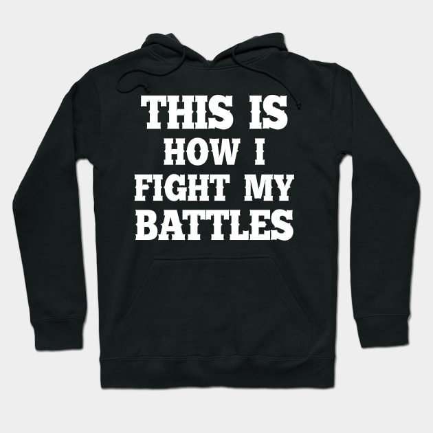 This is how I fight my battles 3 Hoodie by SamridhiVerma18